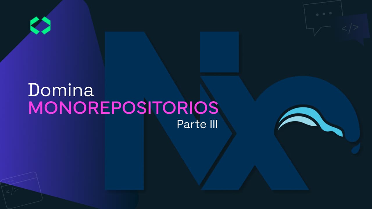 Dominando Monorepositorios con NX - Parte 3